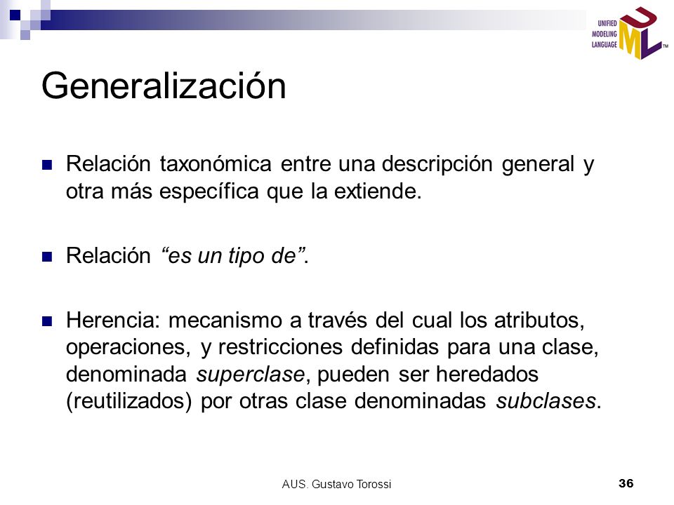 Generalización Relación taxonómica entre una descripción general y otra más específica que la extiende.