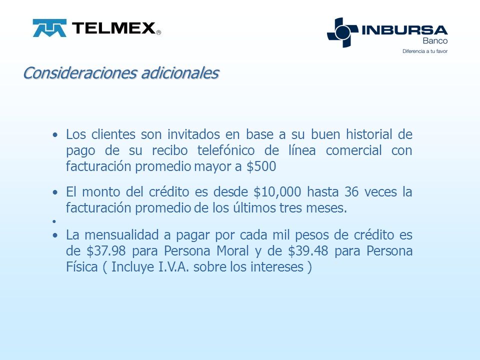 Requisitos: Haber sido seleccionado por Telmex, aceptar el crédito en el Cumplir con la documentación que solicita Banco Inbursa.