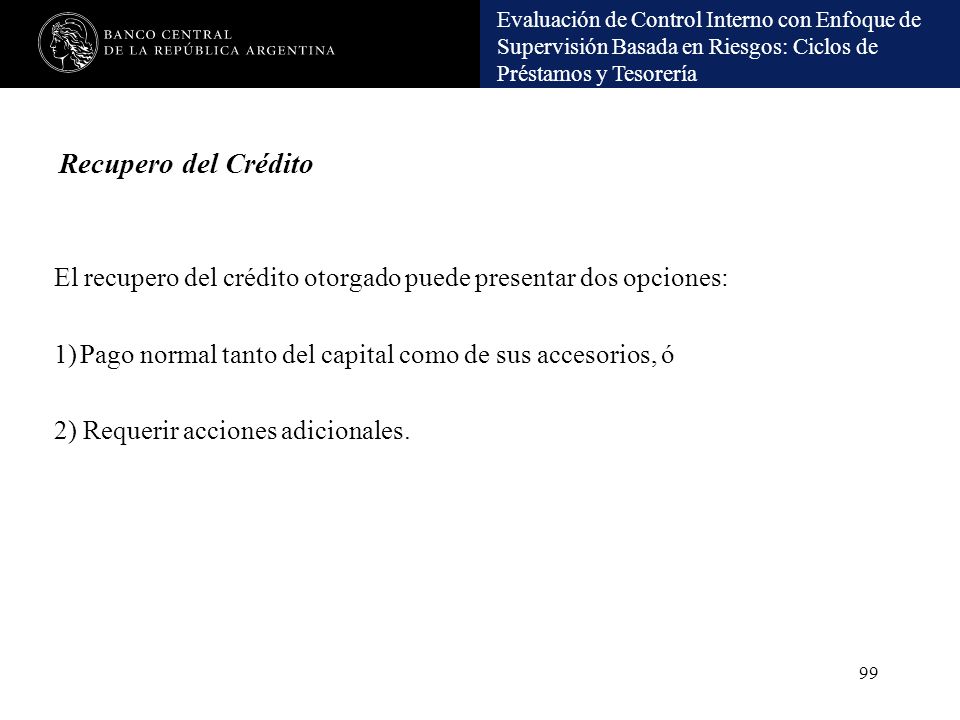Recupero del Crédito El recupero del crédito otorgado puede presentar dos opciones: Pago normal tanto del capital como de sus accesorios, ó.