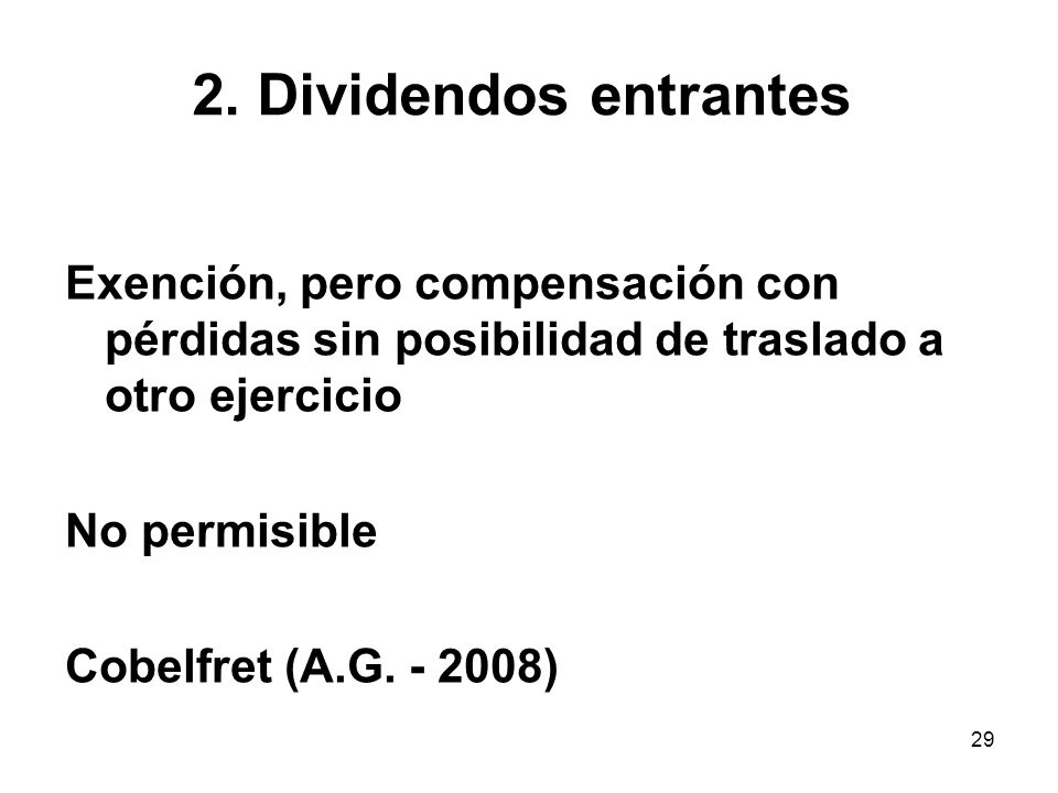 2. Dividendos entrantes Exención, pero compensación con pérdidas sin posibilidad de traslado a otro ejercicio.