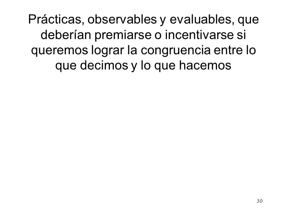 Prácticas, observables y evaluables, que deberían premiarse o incentivarse si queremos lograr la congruencia entre lo que decimos y lo que hacemos