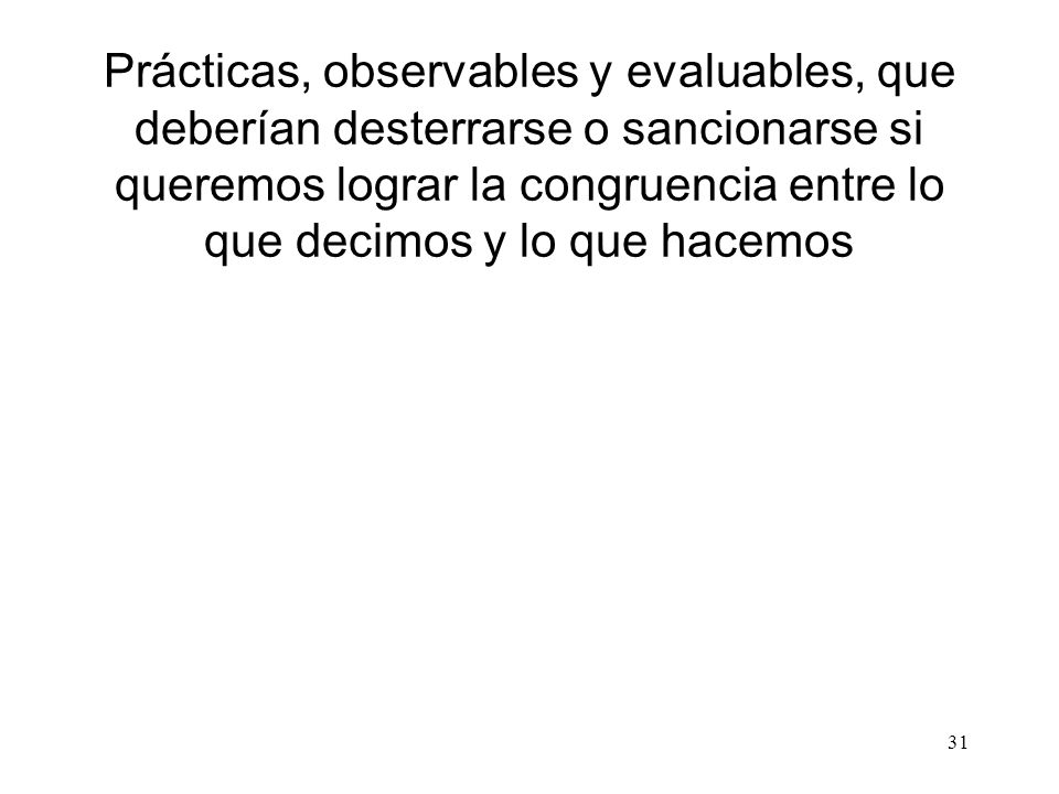 Prácticas, observables y evaluables, que deberían desterrarse o sancionarse si queremos lograr la congruencia entre lo que decimos y lo que hacemos