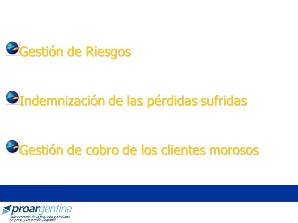 Gestión de Riesgos Indemnización de las pérdidas sufridas Gestión de cobro de los clientes morosos
