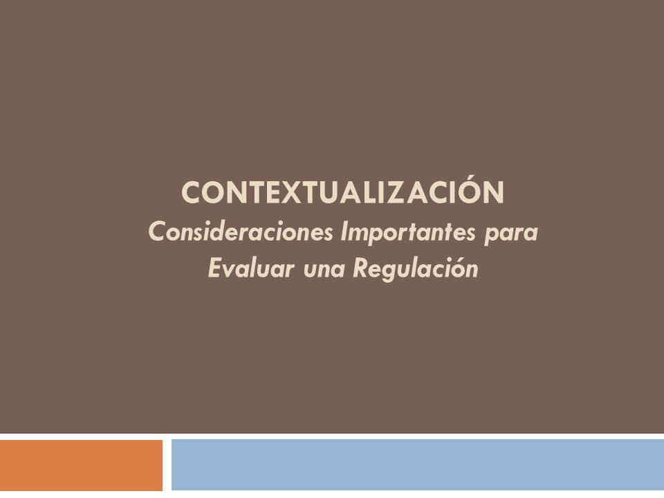 Contextualización Consideraciones Importantes para Evaluar una Regulación