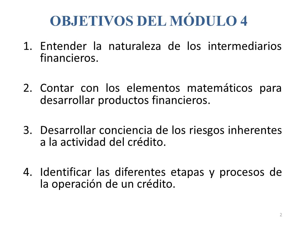 OBJETIVOS DEL MÓDULO 4 Entender la naturaleza de los intermediarios financieros.