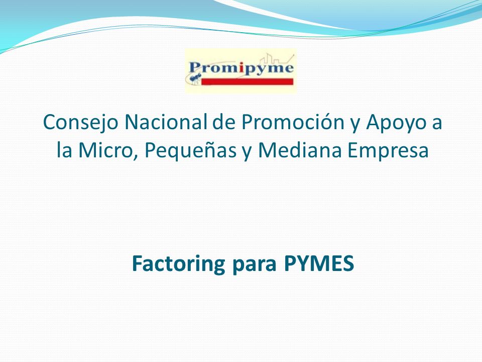 Consejo Nacional de Promoción y Apoyo a la Micro, Pequeñas y Mediana Empresa Factoring para PYMES