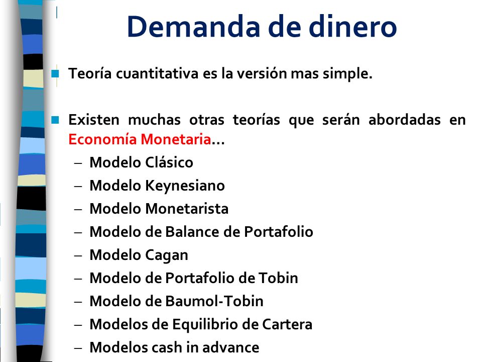 Demanda de dinero Teoría cuantitativa es la versión mas simple.