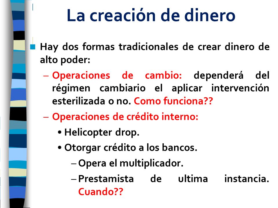 La creación de dinero Hay dos formas tradicionales de crear dinero de alto poder: