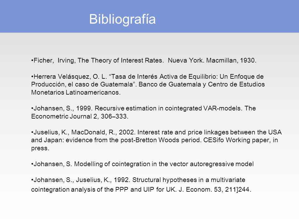 Bibliografía Ficher, Irving, The Theory of Interest Rates. Nueva York. Macmillan,
