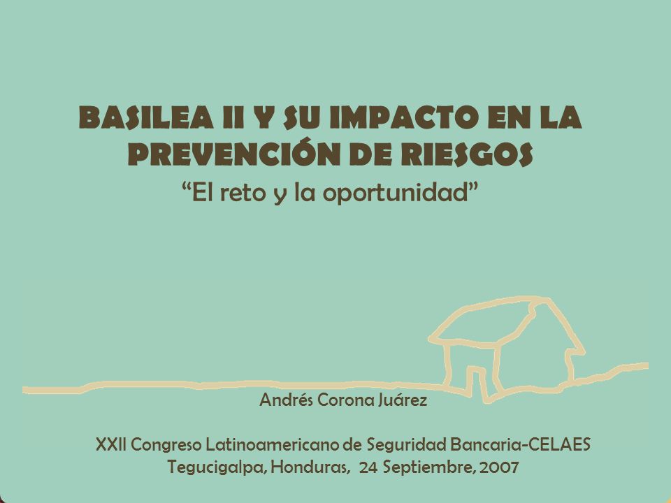 BASILEA II Y SU IMPACTO EN LA PREVENCIÓN DE RIESGOS El reto y la oportunidad