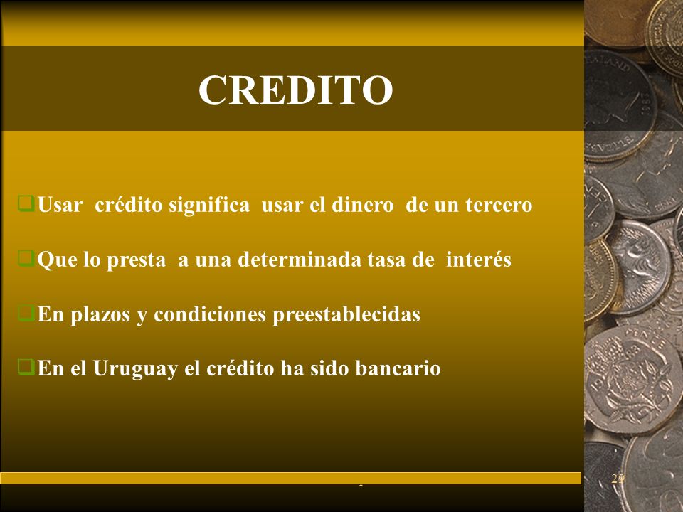CREDITO Usar crédito significa usar el dinero de un tercero