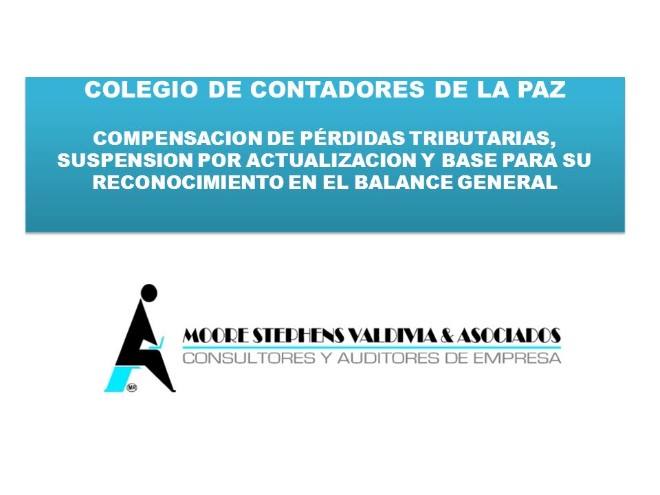 COLEGIO DE CONTADORES DE LA PAZ COMPENSACION DE PÉRDIDAS TRIBUTARIAS, SUSPENSION POR ACTUALIZACION Y BASE PARA SU RECONOCIMIENTO EN EL BALANCE GENERAL