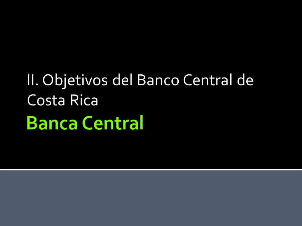 II. Objetivos del Banco Central de Costa Rica