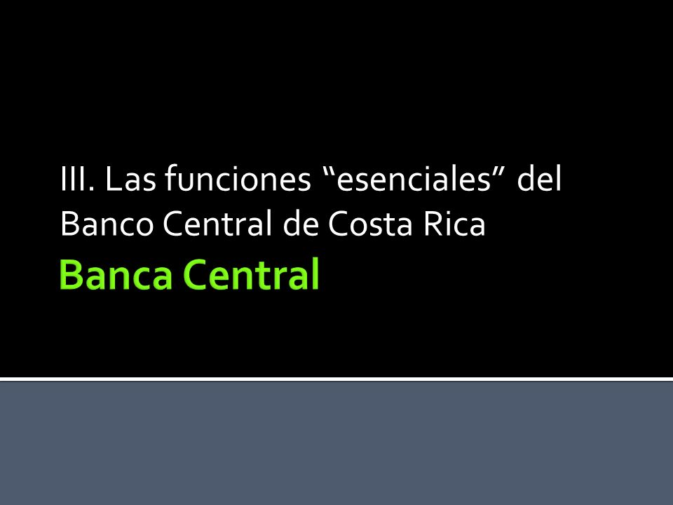 III. Las funciones esenciales del Banco Central de Costa Rica