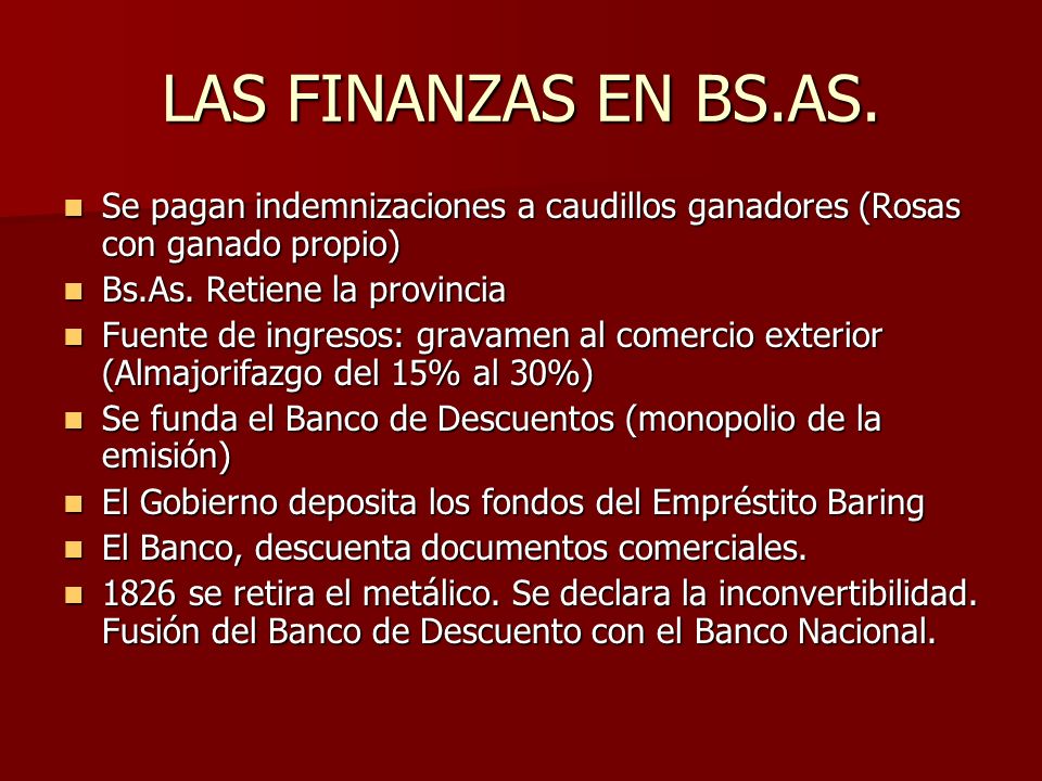 LAS FINANZAS EN BS.AS. Se pagan indemnizaciones a caudillos ganadores (Rosas con ganado propio) Bs.As. Retiene la provincia.