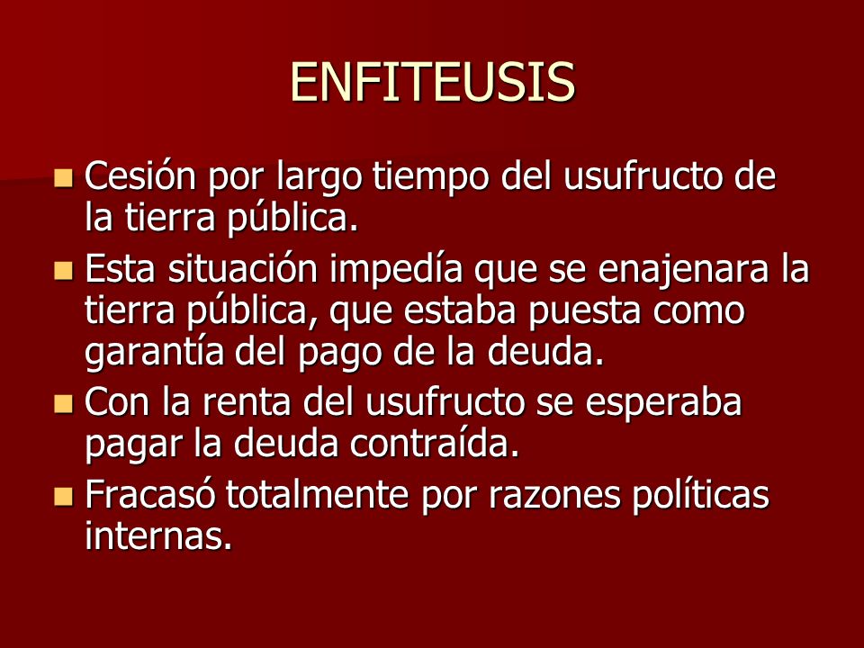 ENFITEUSIS Cesión por largo tiempo del usufructo de la tierra pública.