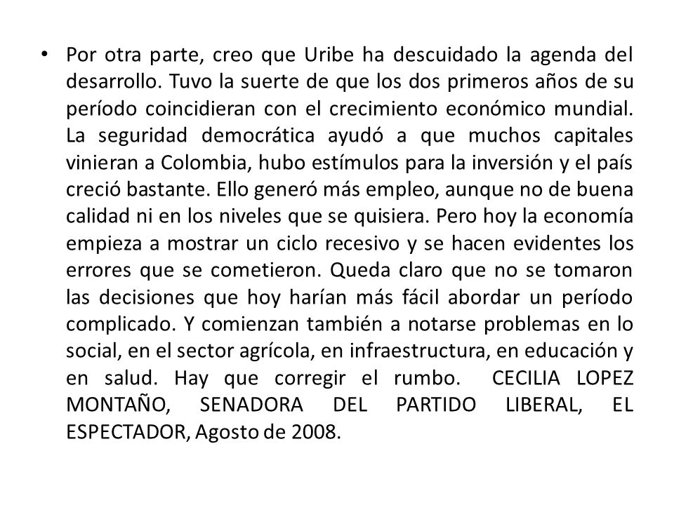 Por otra parte, creo que Uribe ha descuidado la agenda del desarrollo