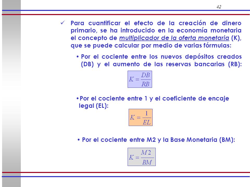 Por el cociente entre 1 y el coeficiente de encaje legal (EL):