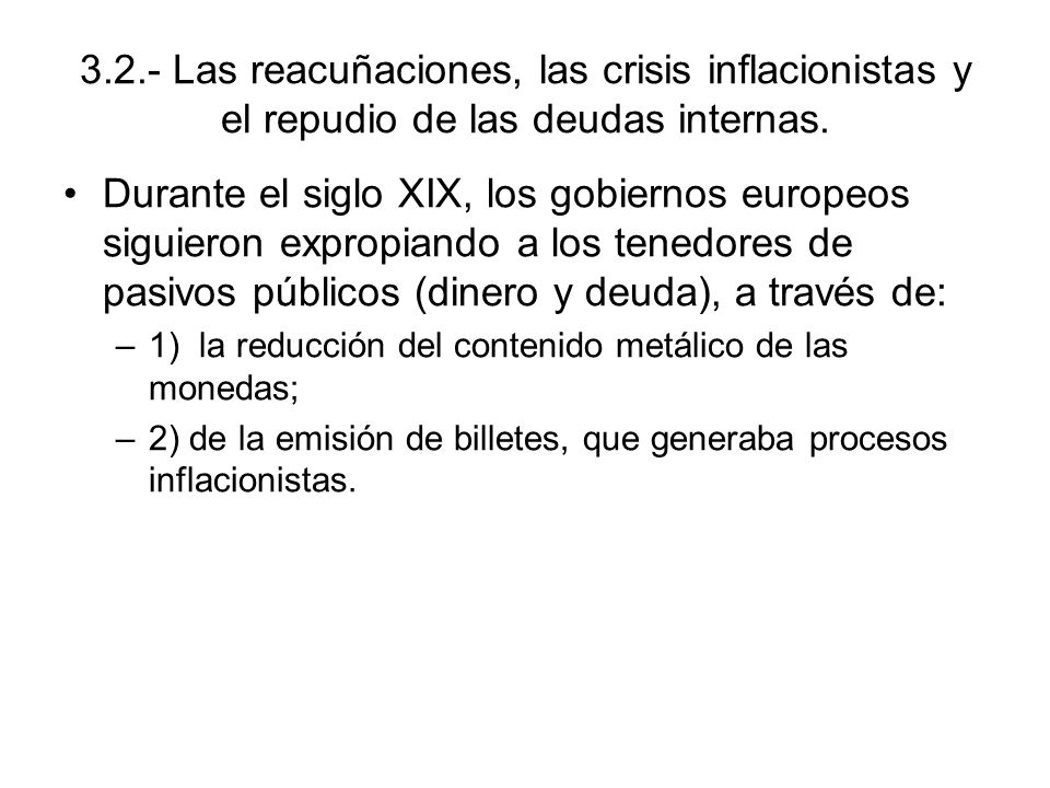 3.2.- Las reacuñaciones, las crisis inflacionistas y el repudio de las deudas internas.