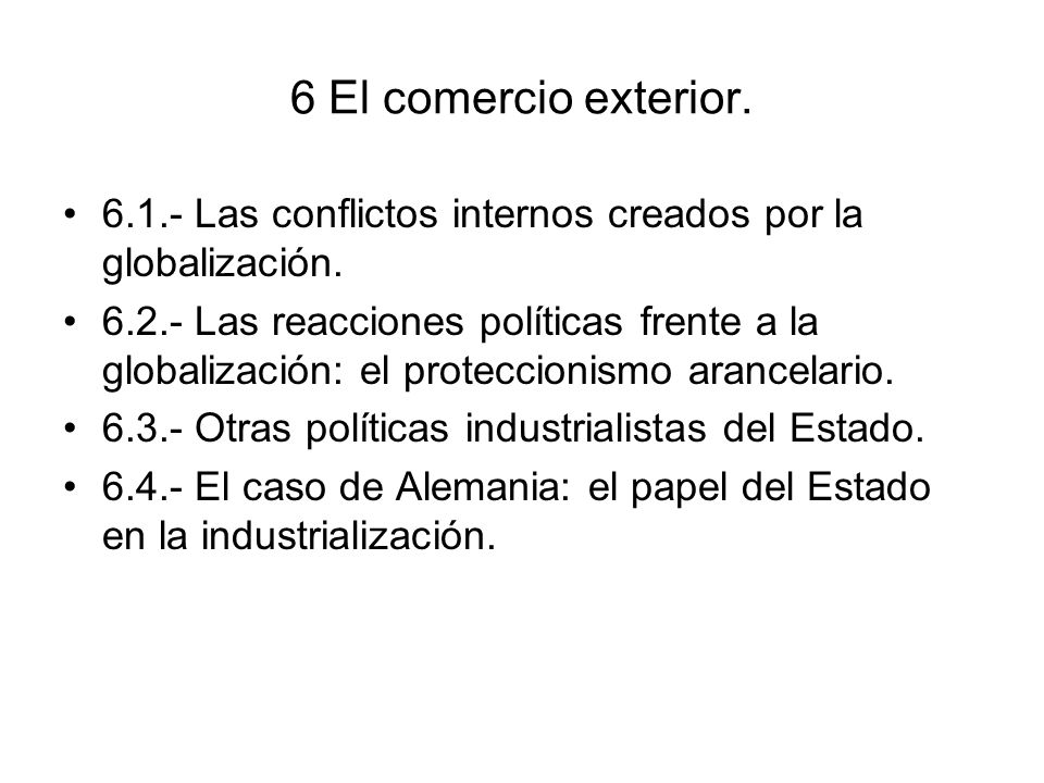 6 El comercio exterior Las conflictos internos creados por la globalización.