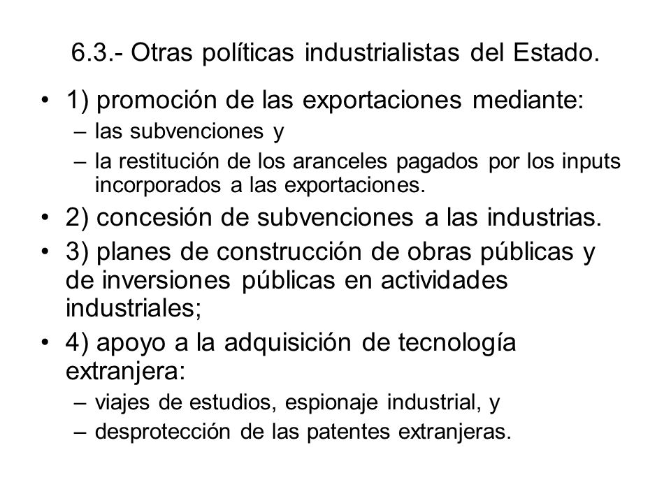 6.3.- Otras políticas industrialistas del Estado.