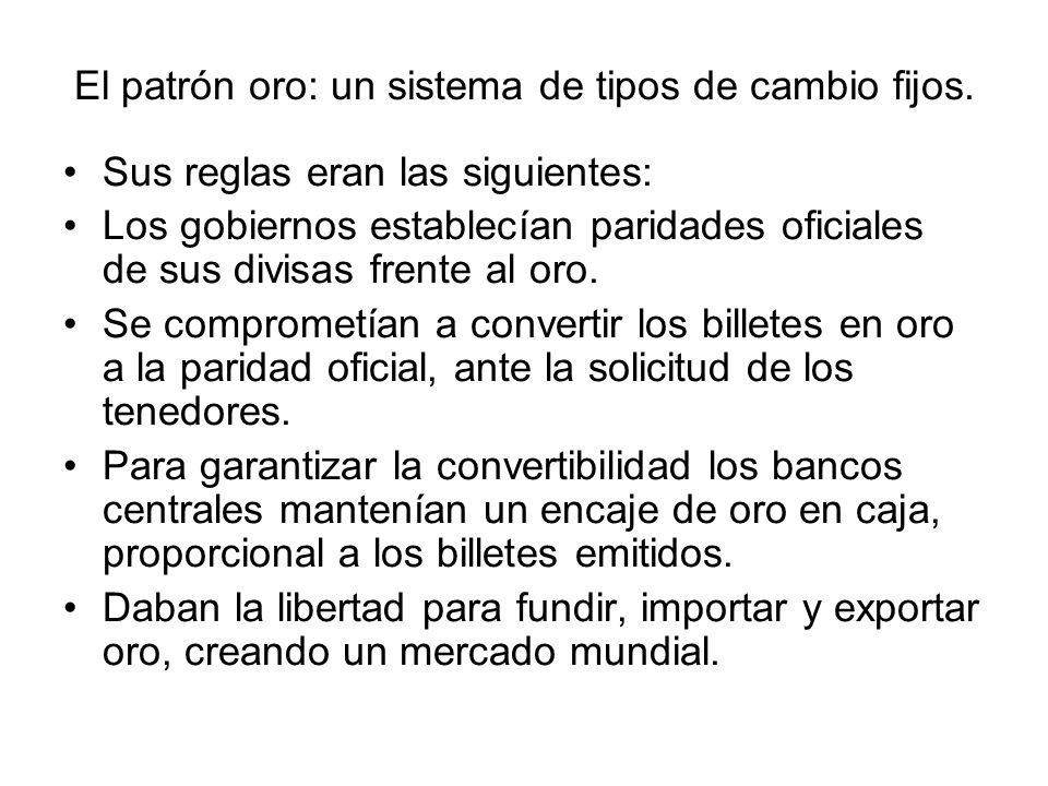 El patrón oro: un sistema de tipos de cambio fijos.