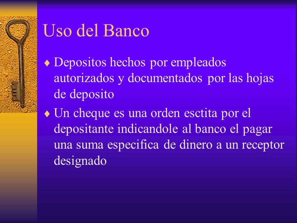 Uso del Banco Depositos hechos por empleados autorizados y documentados por las hojas de deposito.