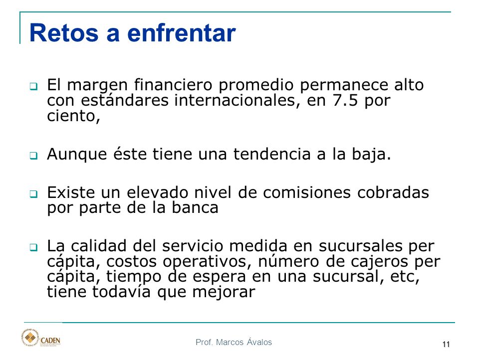 Retos a enfrentar El margen financiero promedio permanece alto con estándares internacionales, en 7.5 por ciento,