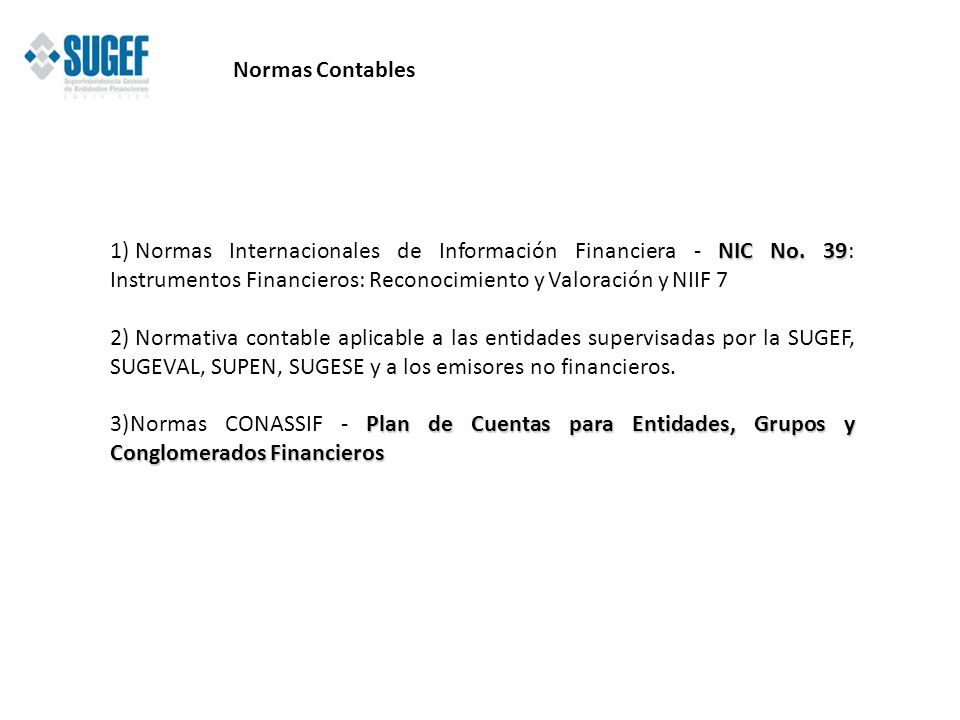 Normas Contables Normas Internacionales de Información Financiera - NIC No. 39: Instrumentos Financieros: Reconocimiento y Valoración y NIIF 7.