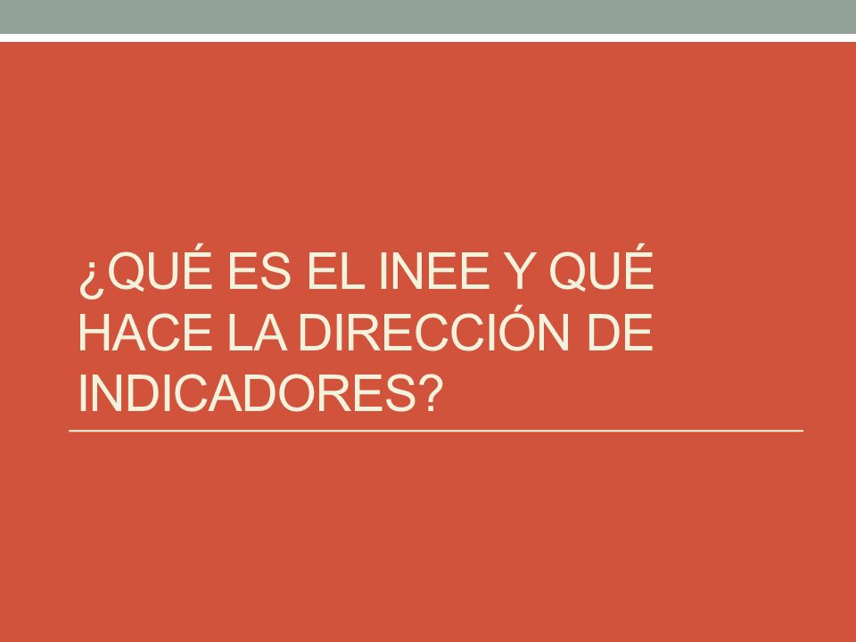 ¿QUÉ ES EL INEE Y QUÉ HACE LA DIRECCIÓN DE INDICADORES