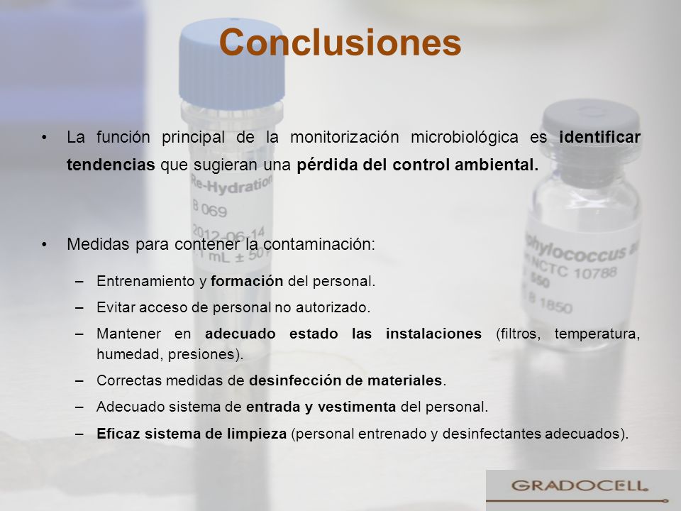 Conclusiones La función principal de la monitorización microbiológica es identificar tendencias que sugieran una pérdida del control ambiental.