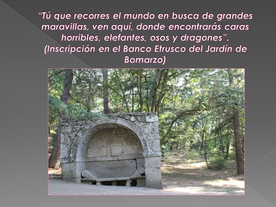 Tú que recorres el mundo en busca de grandes maravillas, ven aquí, donde encontrarás caras horribles, elefantes, osos y dragones .