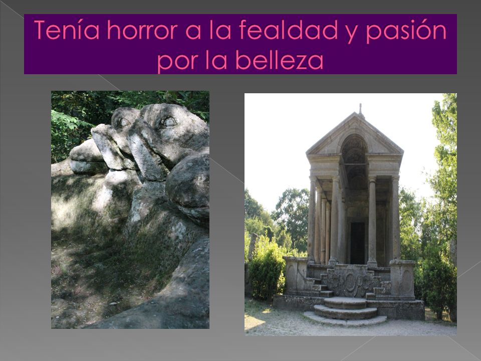 Tenía horror a la fealdad y pasión por la belleza