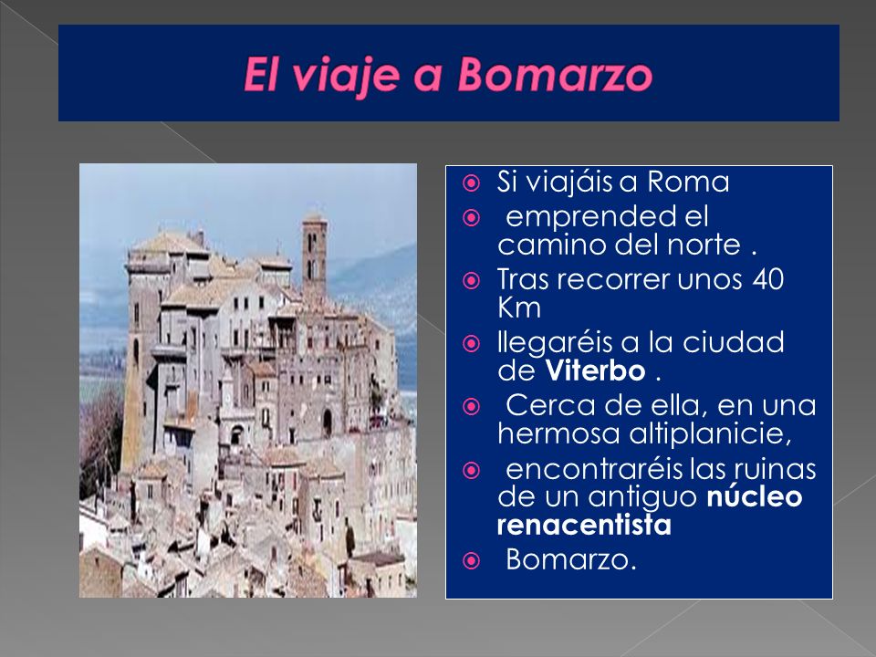 El viaje a Bomarzo Si viajáis a Roma emprended el camino del norte .
