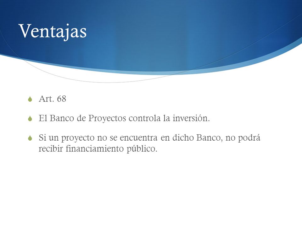 Ventajas Art. 68 El Banco de Proyectos controla la inversión.