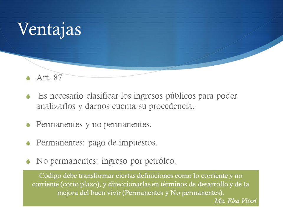 Ventajas Art. 87. Es necesario clasificar los ingresos públicos para poder analizarlos y darnos cuenta su procedencia.