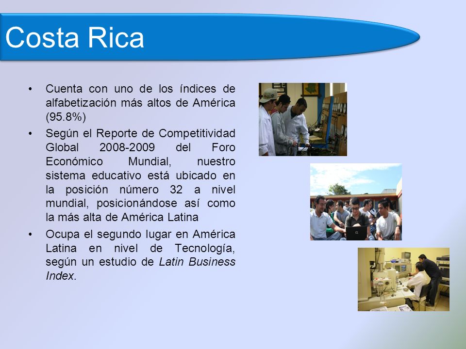 Costa Rica Cuenta con uno de los índices de alfabetización más altos de América (95.8%)