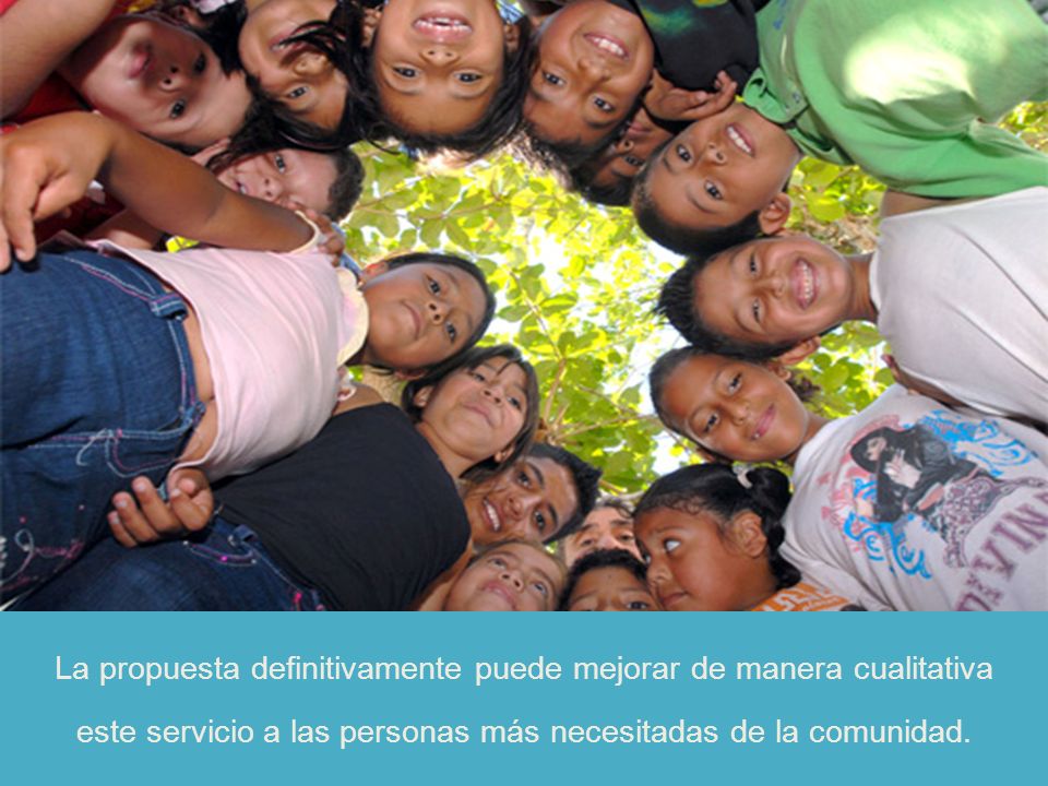 La propuesta definitivamente puede mejorar de manera cualitativa este servicio a las personas más necesitadas de la comunidad.