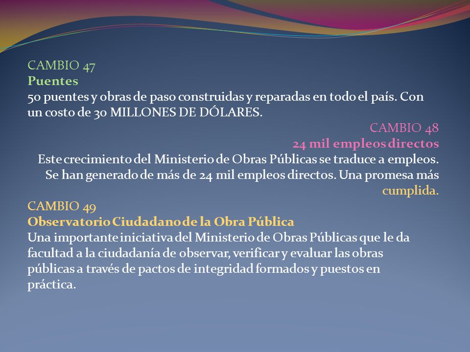 CAMBIO 47 Puentes. 50 puentes y obras de paso construidas y reparadas en todo el país. Con. un costo de 30 MILLONES DE DÓLARES.