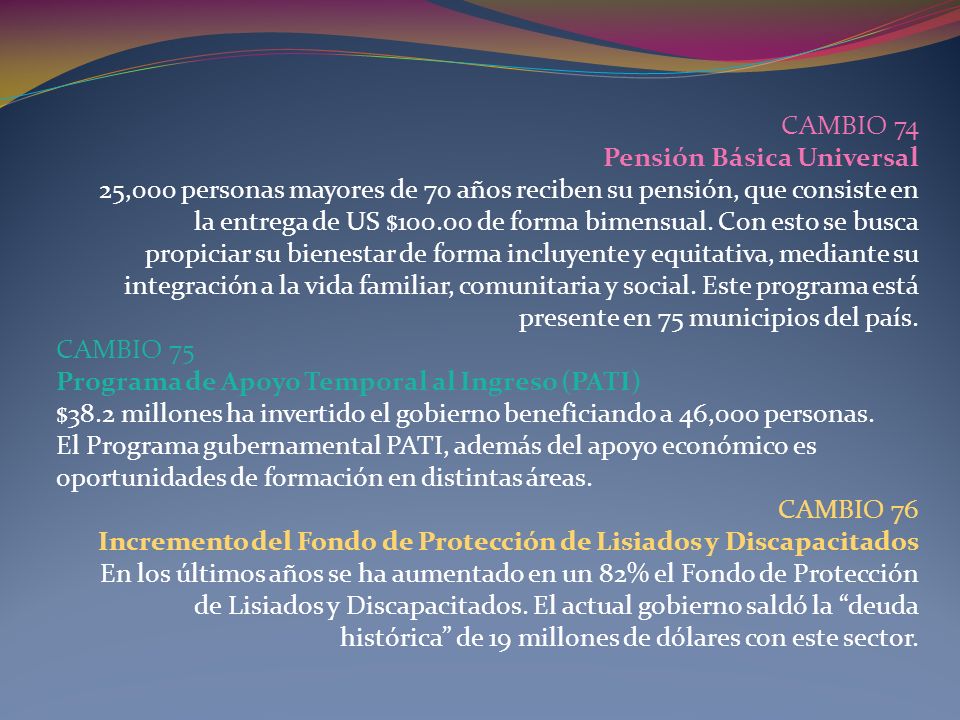 CAMBIO 74 Pensión Básica Universal. 25,000 personas mayores de 70 años reciben su pensión, que consiste en.