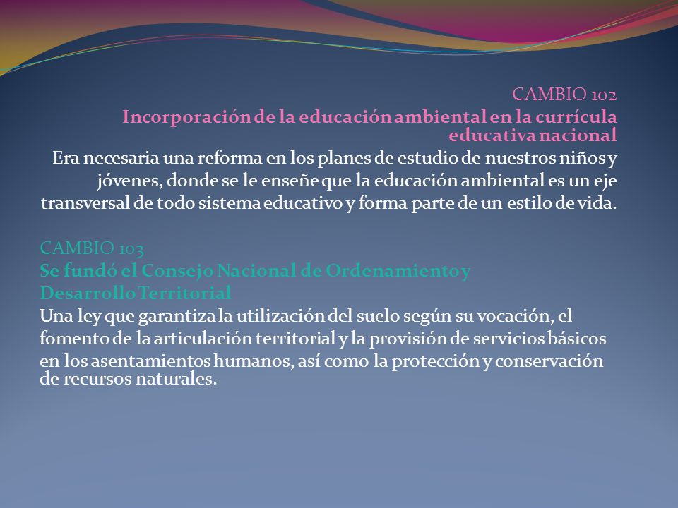 CAMBIO 102 Incorporación de la educación ambiental en la currícula educativa nacional.