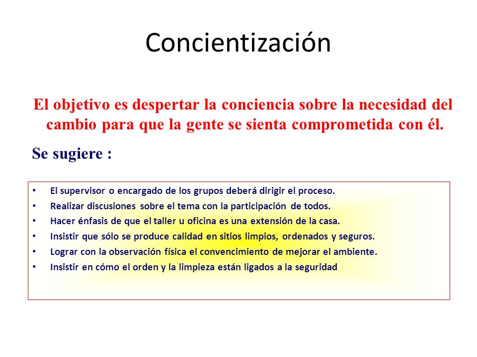 Concientización El objetivo es despertar la conciencia sobre la necesidad del. cambio para que la gente se sienta comprometida con él.