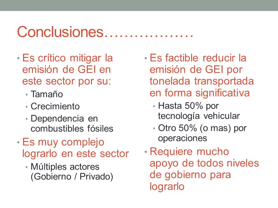 Conclusiones……………… Es crítico mitigar la emisión de GEI en este sector por su: Tamaño. Crecimiento.