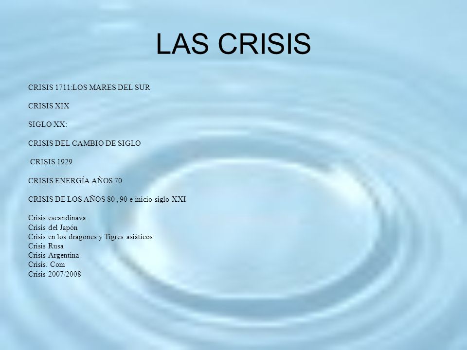 LAS CRISIS CRISIS 1711:LOS MARES DEL SUR CRISIS XIX SIGLO XX: