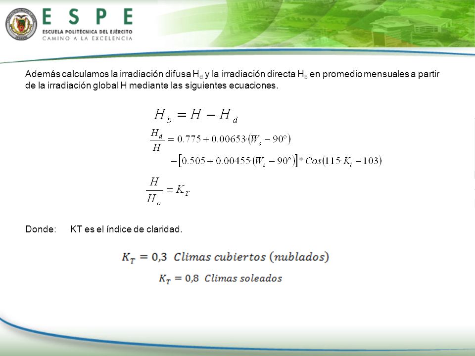 Además calculamos la irradiación difusa Hd y la irradiación directa Hb en promedio mensuales a partir de la irradiación global H mediante las siguientes ecuaciones.