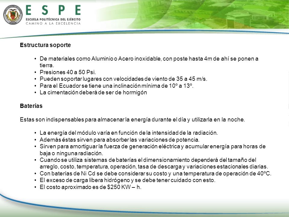 Estructura soporte De materiales como Aluminio o Acero inoxidable, con poste hasta 4m de ahí se ponen a tierra.
