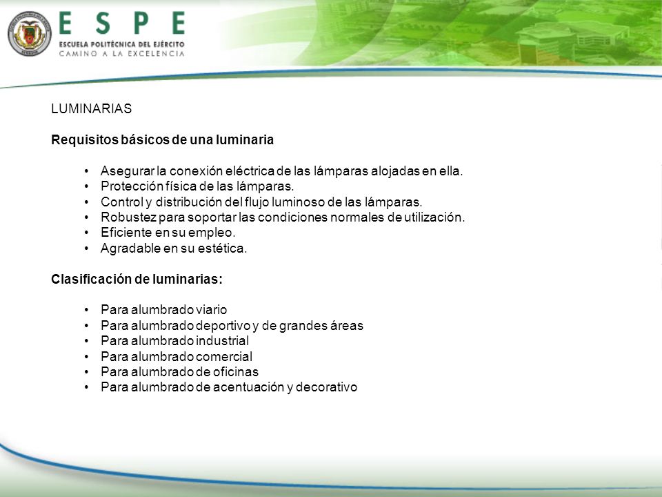LUMINARIAS Requisitos básicos de una luminaria. Asegurar la conexión eléctrica de las lámparas alojadas en ella.