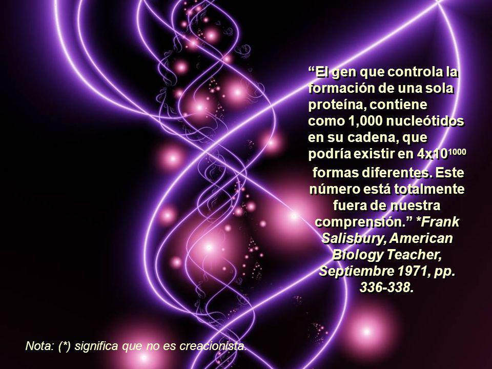 El gen que controla la formación de una sola proteína, contiene como 1,000 nucleótidos en su cadena, que podría existir en 4x101000