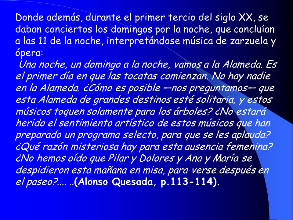 Donde además, durante el primer tercio del siglo XX, se daban conciertos los domingos por la noche, que concluían a las 11 de la noche, interpretándose música de zarzuela y ópera: