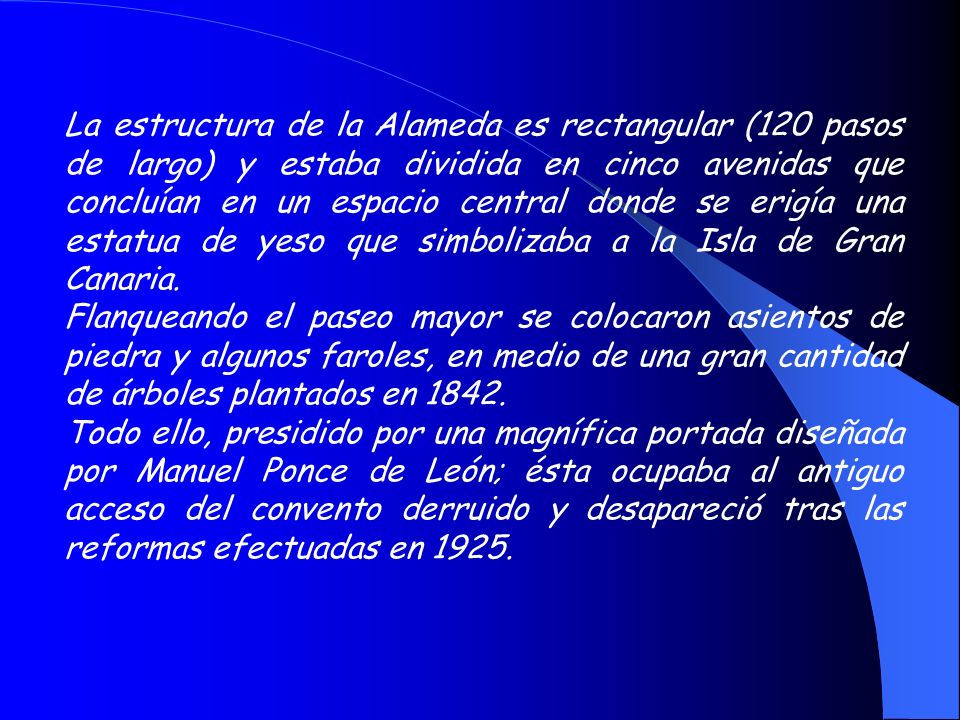 La estructura de la Alameda es rectangular (120 pasos de largo) y estaba dividida en cinco avenidas que concluían en un espacio central donde se erigía una estatua de yeso que simbolizaba a la Isla de Gran Canaria.